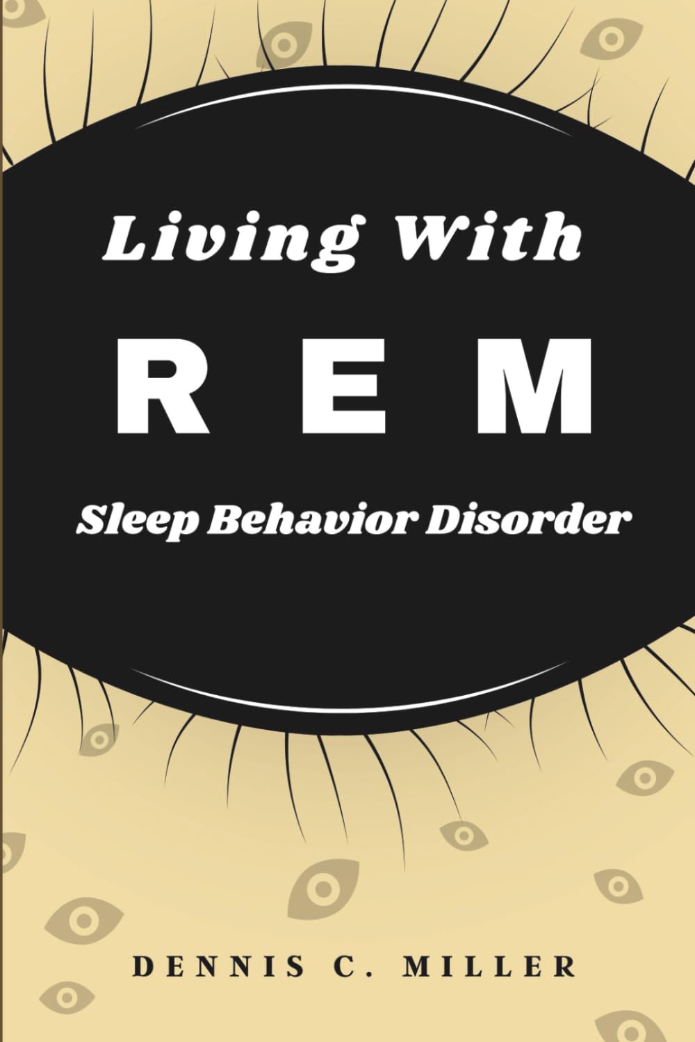 Living With REM Sleep Behavior Disorder: A Step by Step Guide to Manage Treat, and Sleep Safely Again