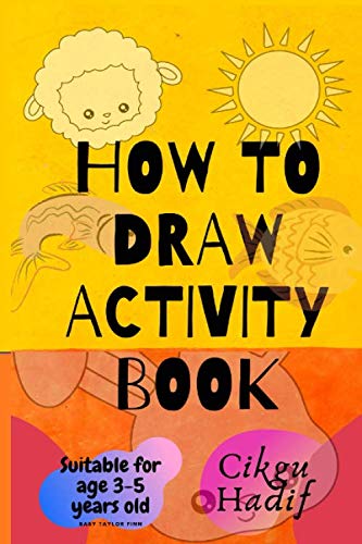 HOW TO DRAW - ACTIVITY BOOK: Suitable for age 3-5 years old
