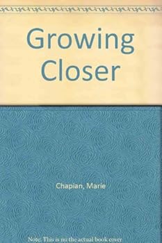 GROWING CLOSER : the Intimacy of Love and Friendship - the Powerful Skills of Forming lasting Intimate Relationships