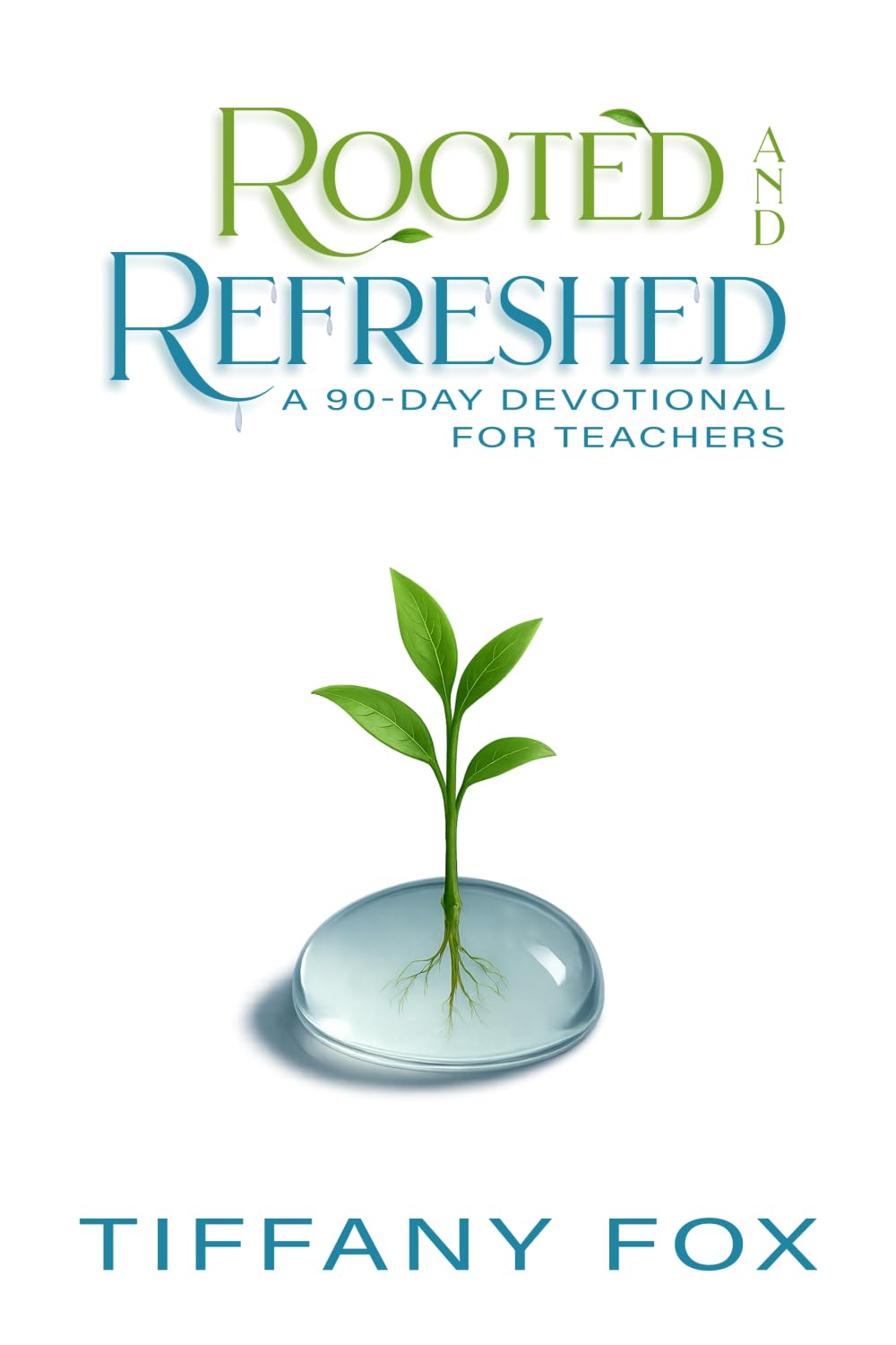 Rooted and Refreshed: A 90-Day Devotional for Teachers | Scripture-Based Faith and Encouragement for Educators | Gift for Teachers