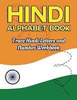 Hindi Alphabet Book: Trace Hindi Letters and Numbers Workbook: Hindi Tracing Guide for Those Practicing a New Language - Kids and Adults 1979149828 Book Cover