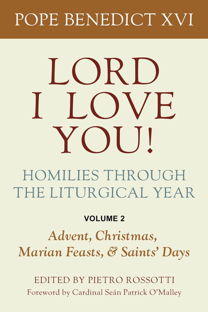 Lord I Love You! Homilies Through the Liturgical Year: Volume 2: Advent, Christmas, Marian Feasts, and Saints' Days