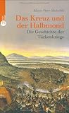  Das Kreuz und der Halbmond: Die Geschichte der Türkenkriege