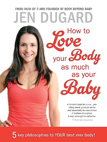 How to Love your Body as much as your Baby: 5 key philosophies to your best ever body! (English Edition)