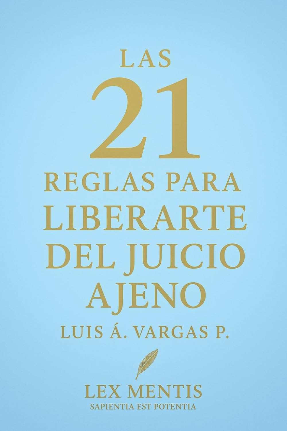 Las 21 reglas para liberarte del juicio ajeno: Deja de buscar aprobación externa y vive con autenticidad