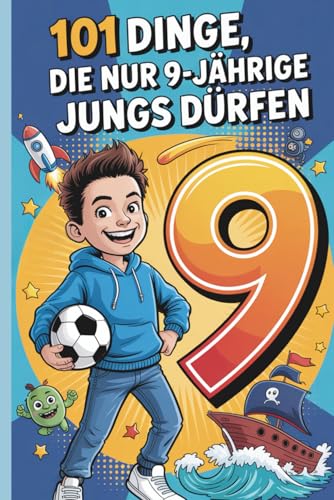 101 Dinge, die nur 9-jährige Jungs dürfen: Das besondere Jungen...