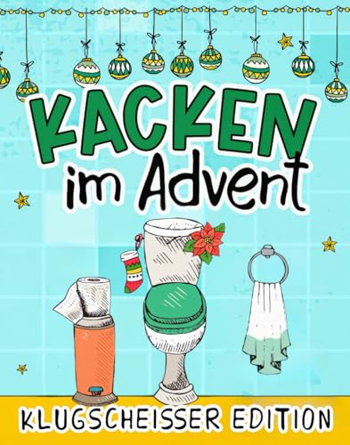 Kacken im Advent: Die Klugscheißer Edition - 24 Tage voller unnützem Wissen, absurder Fakten & Klugscheißer-Quizze | Der Adventskalender für Menschen mit Humor