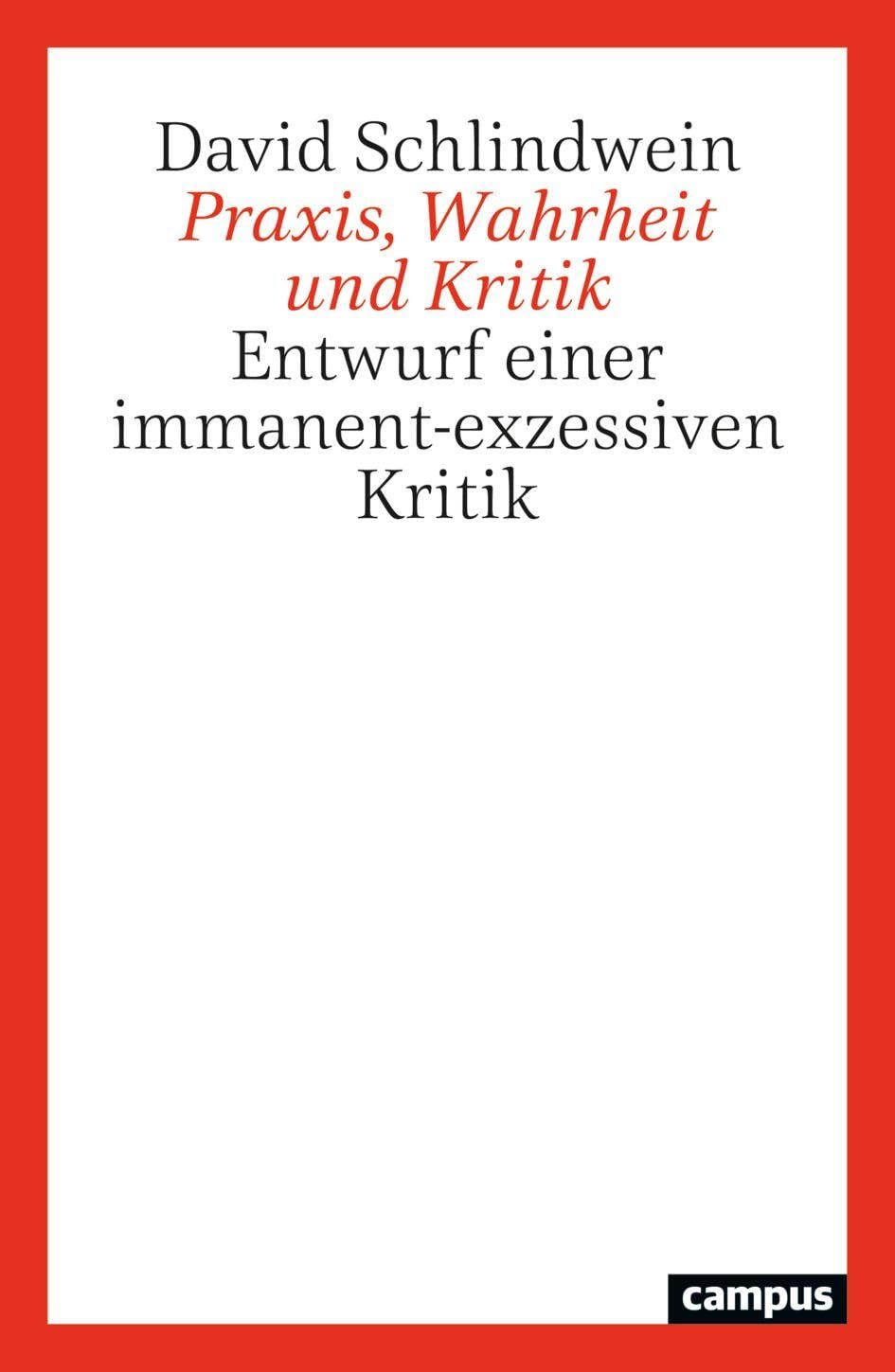 Praxis, Wahrheit und Kritik: Entwurf einer immanent-exzessiven Kritik