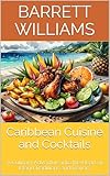 Caribbean Cuisine and Cocktails: A Culinary Adventure into the Heart of Island Traditions and Flavors (Caribbean Vacation Planning: Your Ultimate Guide ... Island Getaway Book 8) (English Edition)