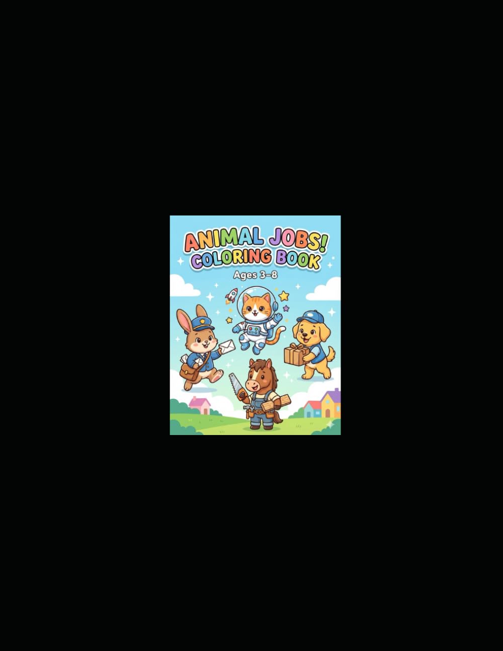 Adventures of Animals Doing Jobs: A Cute and Fun Coloring Book Featuring Animals as Doctors, Builders, Nurses, Delivery Heroes & More