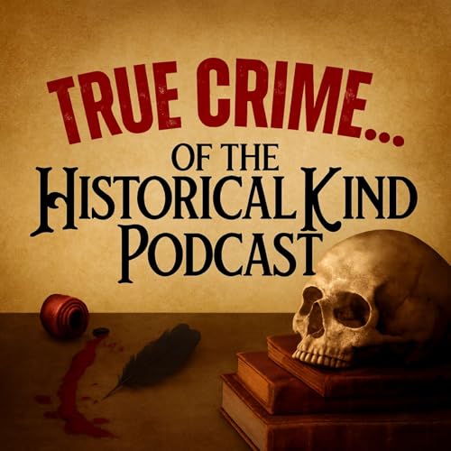 Page de couverture de True Crime of the Historical Kind Podcast