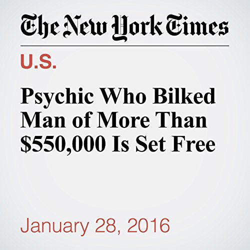Psychic Who Bilked Man of More Than $550,000 Is Set Free cover art
