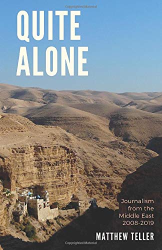 Quite Alone: Journalism from the Middle East 2008-2019