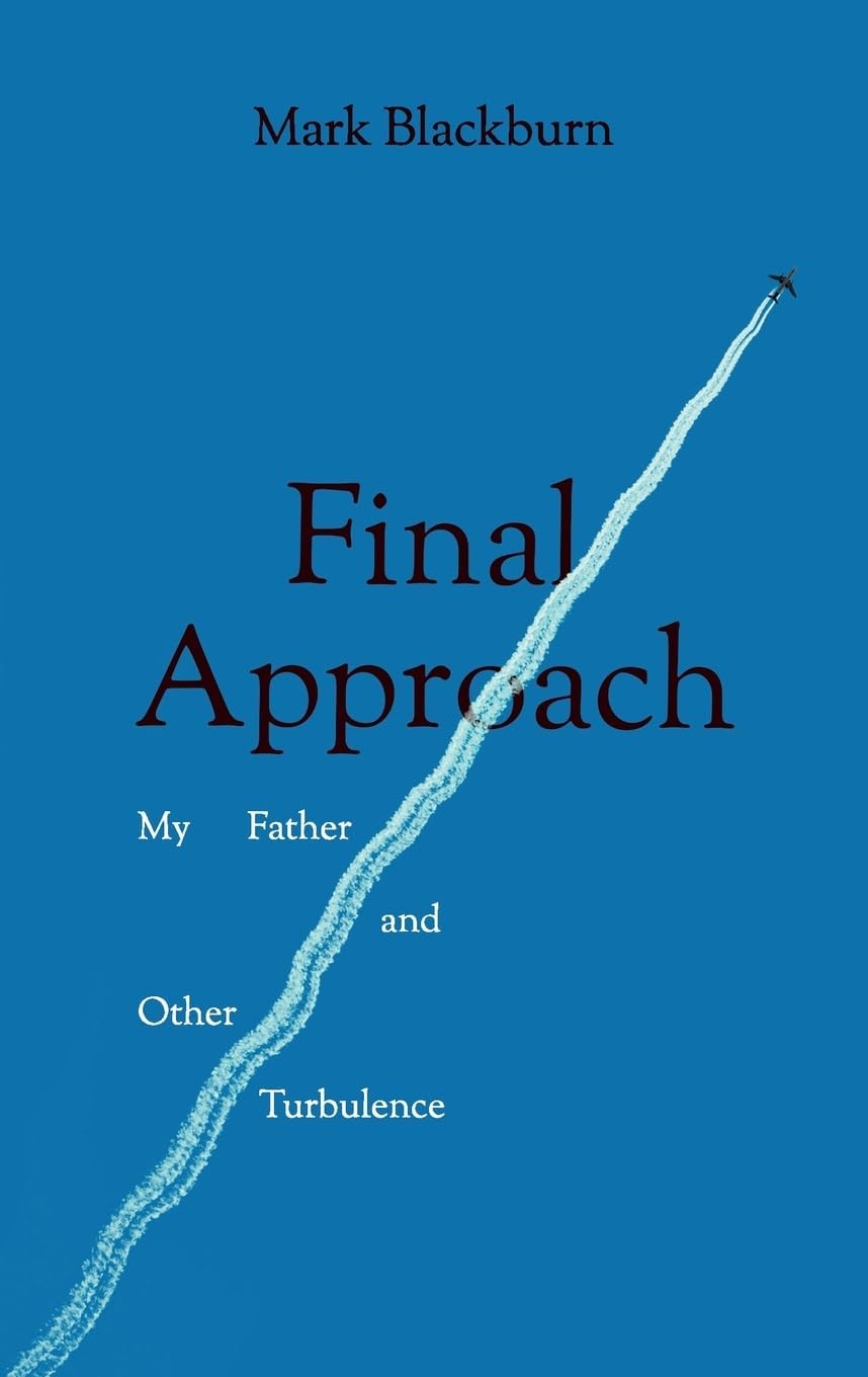 Final Approach: My Father and Other Turbulence
