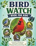 Bird Watch Book for Kids: Introduction to Bird Watching, Colorful Guide to 25 Popular Backyard Birds, and Journal Pages