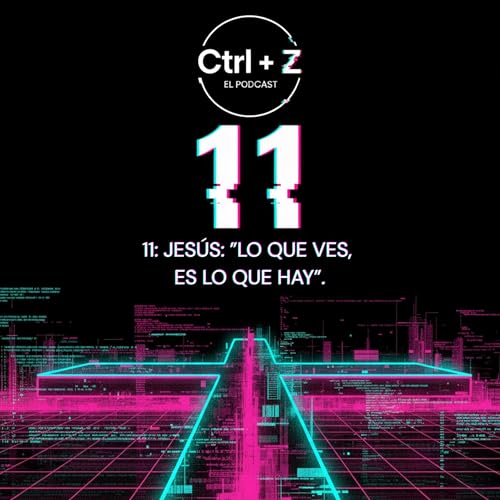11: Jes&uacute;s: "Lo que ves, es lo que hay".