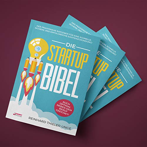 Die Startup Bibel: Der praxisnahe Ratgeber für