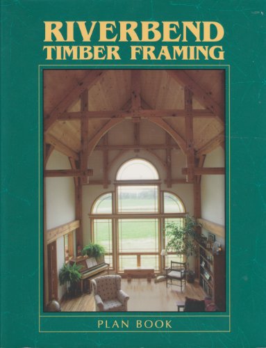 Riverbend Timber Framing: Plan Book, Tenth edition (Planning the Timber Frame Home)