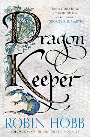 Book cover Dragon Keeper: Volume One of the Rain Wilds Chronicles – An Epic Fantasy of Ancient Dragons Rising in a Fearful World