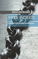 Free Indeed: A Biblical Look at God's Law and Grace 1520192983 Book Cover