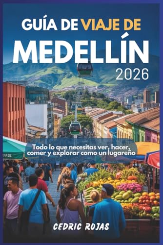 Guía de viaje de Medellín 2026: Todo lo que necesitas ver, hacer, comer y explorar como un lugareño