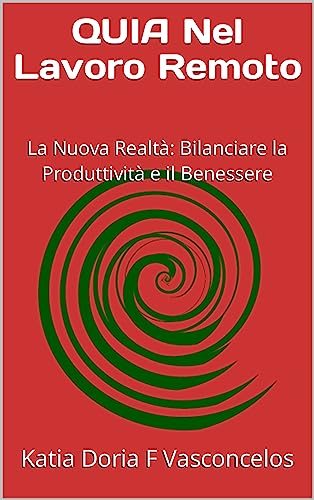 QUIA Nel Lavoro Remoto: La Nuova Realtà: Bilanciare la Produttività e il Benessere (La serie QUIA è