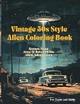 Vintage 50s Style Alien Coloring Book: Scenes from Area 51 Retro 1950s Alien Adventures for Teens and Adults
