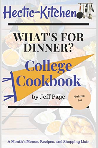 What's For Dinner?: College Cookbook of Simple, Time-Saving, Budget-Friendly Meal Plans, Recipes, and Shopping Lists For An Entire Month (College Student Edition)