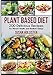 Plant Based Diet: 200 Delicious Recipes For Vibrant Health and Radiant Energy