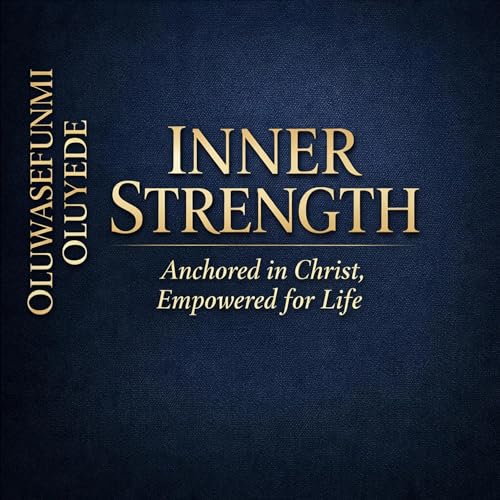 Inner Strength: Anchored in Christ, Empowered for Life cover art