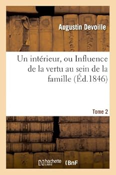 Paperback Un Intérieur, Ou Influence de la Vertu Au Sein de la Famille. Tome 2 [French] Book
