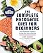 The Complete Ketogenic Diet for Beginners: Your Essential Guide to Living the Keto Lifestyle