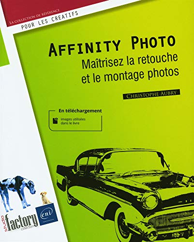 Affinity Photo - Maîtrisez la retouche et le montage photos