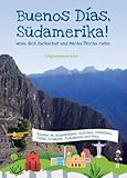 Buenos Días, Südamerika: Wenn dich Zuckerhut und Machu Picchu rufen