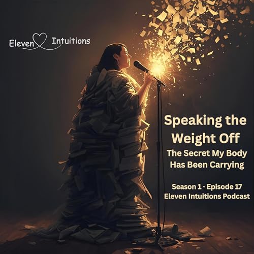 Speaking the Weight Off - The Secret My Body Has Been Carrying