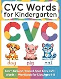 CVC Words for Kindergarten: Learn to Read, Trace & Spell Easy CVC Words - Phonics Workbook for Kids Ages 4-8