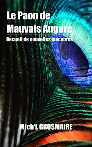 Télécharger Le paon de mauvais augure: Recueil de 5 nouvelles macabres Francais PDF