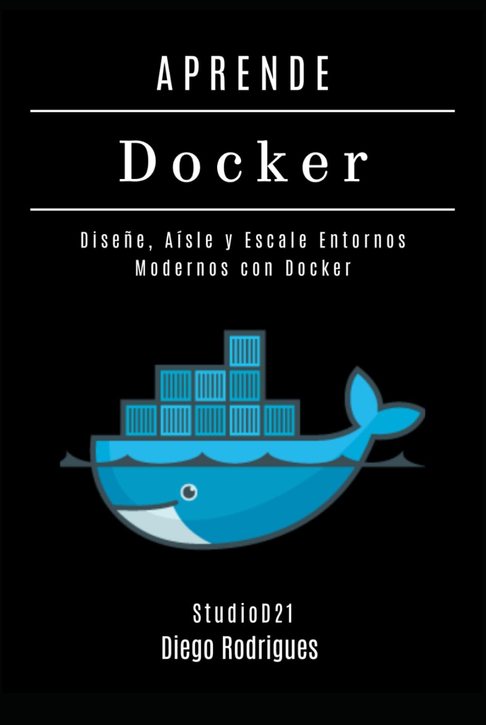 APRENDE DOCKER - Edición 2026: Diseñe, Aísle y Escale Entornos Modernos con Docker (Infraestructura y Automatización España)