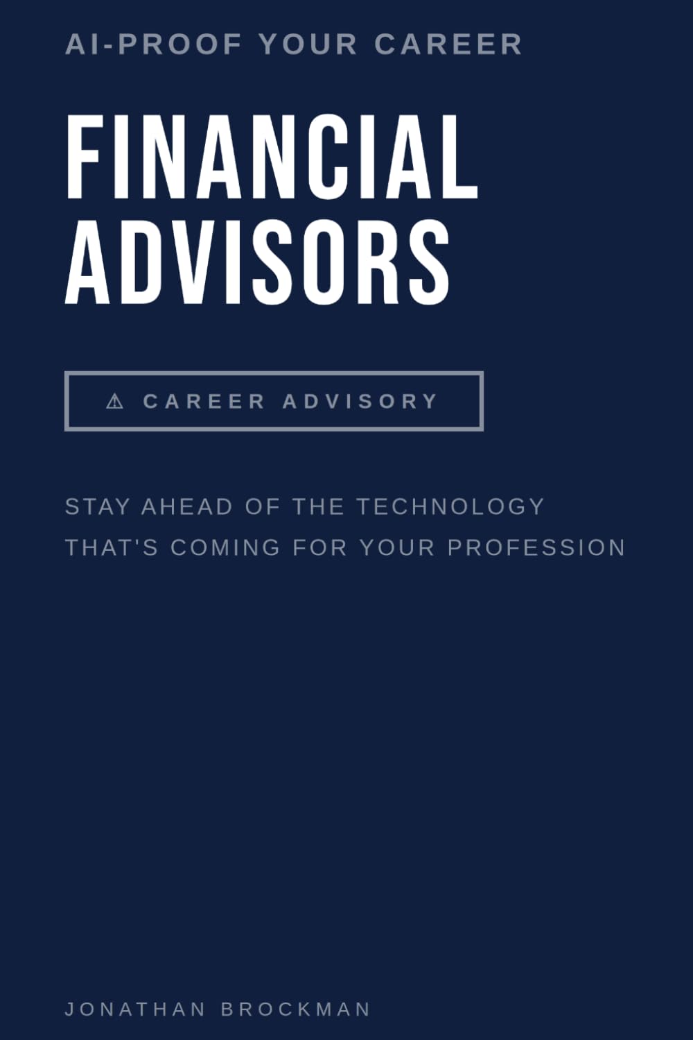 AI-Proof Your Career: Financial Advisors: Stay Ahead of the Technology That's Reshaping Your Profession