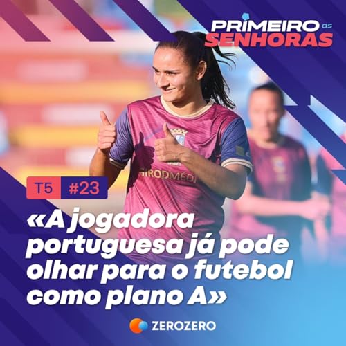 『T5, Ep 23 | Catarina Pereira: «A jogadora portuguesa pode olhar para o futebol como plano A»』のカバーアート