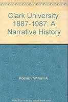 Clark University, 1887-1987: A Narrative History 0914206257 Book Cover