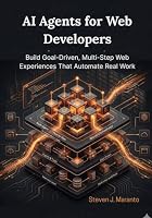 AI Agents for Web Developers: Build Goal-Driven, Multi-Step Web Experiences That Automate Real Work B0G46TJ414 Book Cover