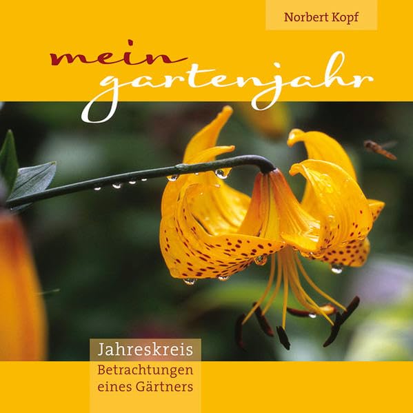 Mein Gartenjahr: Jahreskreisbetrachtungen eines Gärtners
