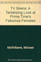 TV Sirens: A Tantalizing Look at Prime Time's Fabulous Females 0399512926 Book Cover