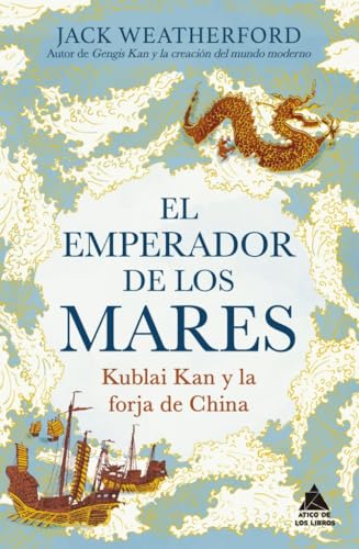 El emperador de los mares: Kublai Kan y la forja de China. Una apasionante historia de rivalidad...