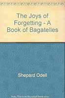 The Joys of Forgetting: A Book of Bagatelles B0017HQ3CY Book Cover