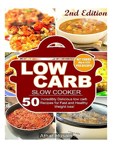 Low Carb Slow Cooker Recipes!: 50 Incredibly delicious low carb recipes for fast and healthy Weight loss!