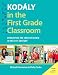 Kodály in the First Grade Classroom: Developing the Creative Brain in the 21st Century (Kodaly Today Handbook Series)