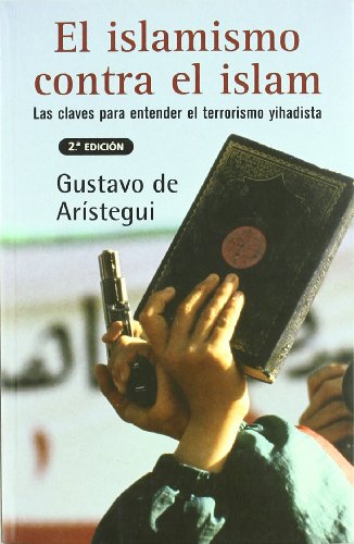 ISLAMISMO CONTRA EL ISLAM, EL: LAS CLAVES PARA ENTENDER EL TERRORISMO YIHADISTA: 00000 (SINE QUA ...