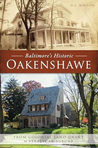 Baltimore’s Historic Oakenshawe: From Colonial Land Grant to Streetcar Suburb (Brief History)